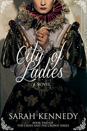 City of Ladies (The Cross and the Crown Series Book 2) by Sarah Kennedy