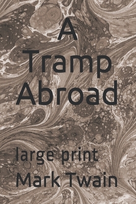 A Tramp Abroad: large print by Mark Twain