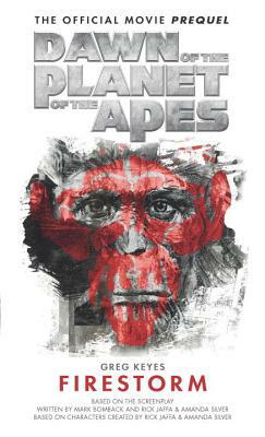 Dawn of the Planet of the Apes: Firestorm by Greg Keyes