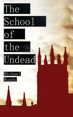 The School of the Undead by Michael Woods