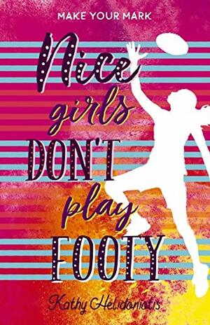 Nice Girls Don't Play Footy by Kathy Helidoniotis