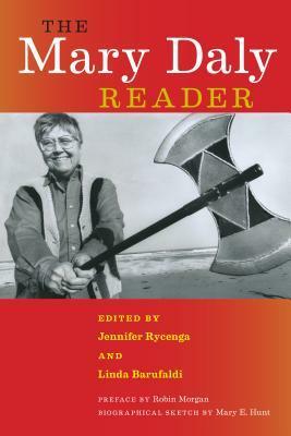 The Mary Daly Reader by Mary Daly, Robin Morgan, Mary E. Hunt, Jennifer Rycenga, Linda Barufaldi