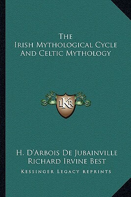 The Irish Mythological Cycle and Celtic Mythology by H. D. De Jubainville