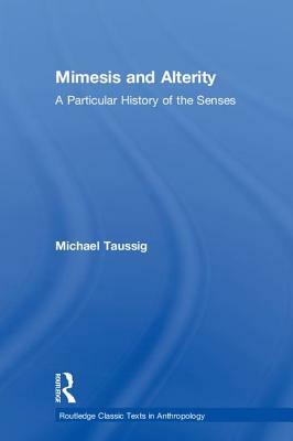 Mimesis and Alterity: A Particular History of the Senses by Michael Taussig