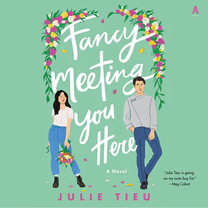 Fancy Meeting You Here by Julie Tieu