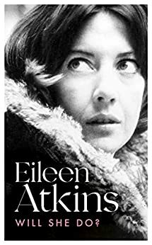 Will She Do?: Act One of a Life on Stage (Eileen Atkins) by Eileen Atkins