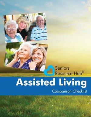 Assisted Living Comparison Checklist: A Tool for Use When Making an Assisted Living Decision by Kathy Smith
