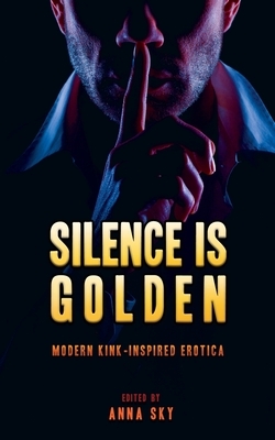 Silence is Golden by Ashbless Janine, Anna Sky, Sienna Saint-Cyr