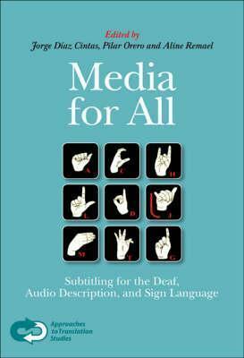 Media for All: Subtitling for the Deaf, Audio Description, and Sign Language by Aline Remael