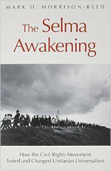 The Selma Awakening: How the Civil Rights Movement Tested and Changed Unitarian Universalism by Mark D. Morrison-Reed