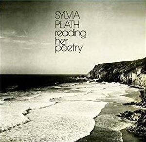 Sylvia Plath Reading Her Poetry by Sylvia Plath, Stratis Haviaras