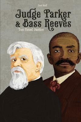 Judge Parker and Bass Reeves: Two Fisted Justice by Fred Staff