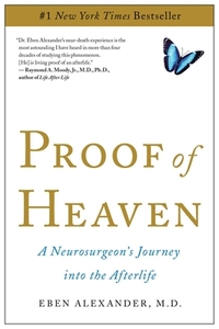 Proof of Heaven: A Neurosurgeon's Journey Into the Afterlife by Eben Alexander