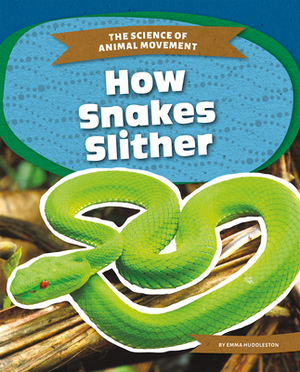 How Snakes Slither by Emma Huddleston