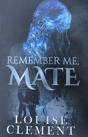 Remember Me, Mate by Louise Clément, Louise Clément