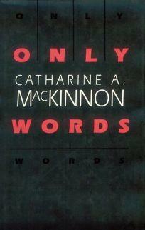 Only Words by Catharine A. MacKinnon