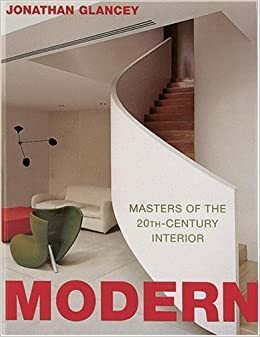 Modern: Masters of the 20th-Century Interior by Glancey, Jonathan Glancey