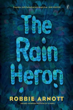 The Rain Heron: Winner of the Age Book of the Year by Robbie Arnott, Robbie Arnott