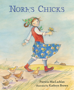 Nora's Chicks by Kathryn Brown, Patricia MacLachlan