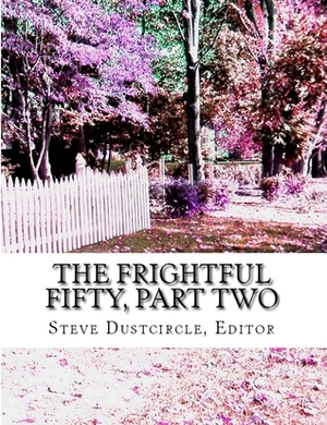 The Frightful Fifty, Part Two: 25 More Dreadful Singles by Steve Dustcircle, John Kendrick Bangs, J. Sheridan Le Fanu
