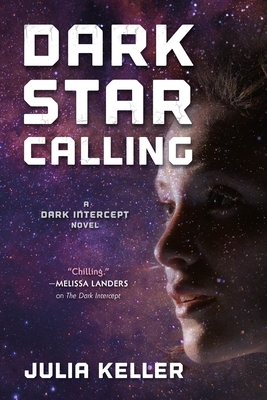 Dark Star Calling: A Dark Intercept Novel by Julia Keller