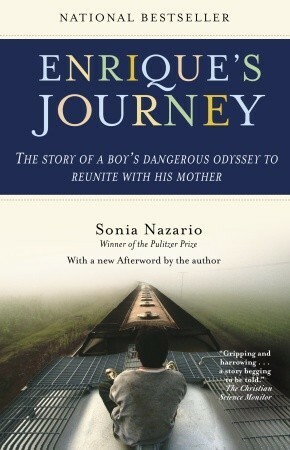 Enrique's Journey: The Story of a Boy's Dangerous Odyssey to Reunite with His Mother by Sonia Nazario