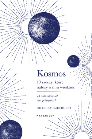 Kosmos. Dziesięć rzeczy, które należy o nim wiedzieć by Becky Smethurst