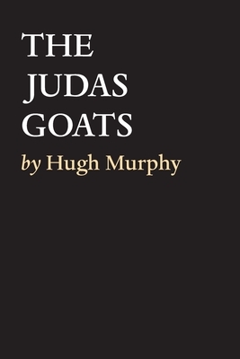 The Judas Goats by Hugh Murphy