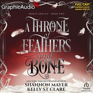 A Throne of Feathers and Bone [Dramatized Adaptation] by Kelly St. Clare, Shannon Mayer