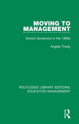 Moving to Management: School Governors in the 1990s by Angela Thody