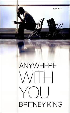 Anywhere with You by Britney King