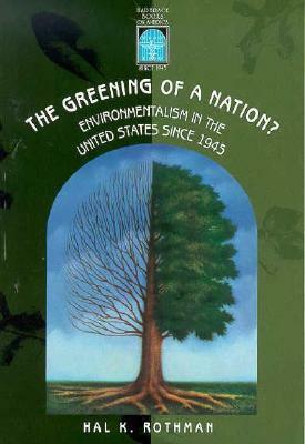 The Greening of a Nation?: Environmentalism in the U.S. Since 1945 by Hal K. Rothman