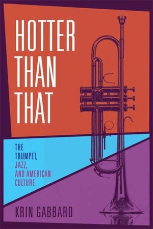 Hotter Than That: The Trumpet, Jazz, and American Culture by Krin Gabbard