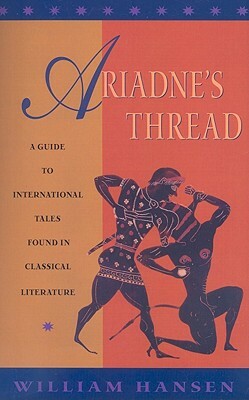 Ariadne's Thread: A Guide to International Stories in Classical Literature by William Hansen