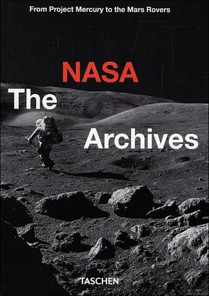 The NASA Archives. 40th Ed by Andrew Chaikin, Piers Bizony, Roger D. Launius