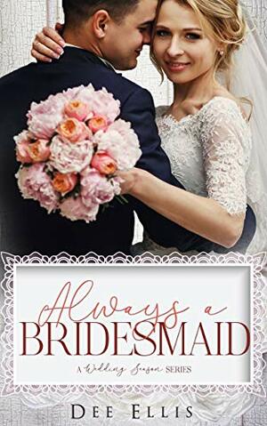 Always a Bridesmaid by Dee Ellis