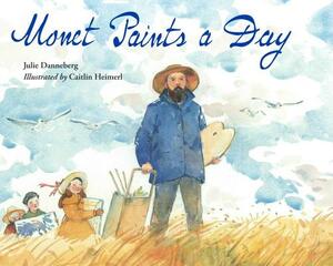 Monet Paints a Day by Julie Danneberg