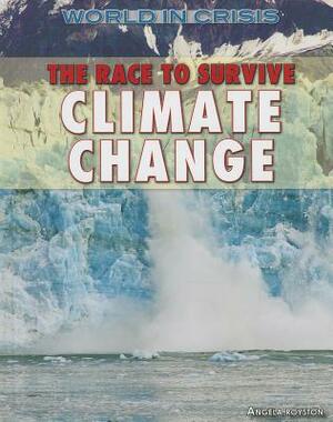 The Race to Survive Climate Change by Angela Royston