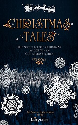 Christmas Tales: The Night Before Christmas and 21 Other Illustrated Christmas Stories by Bri Ahearn, L.M. Montgomery, E.T.A. Hoffmann, Jacob Grimm, Clement C. Moore, Eugene Field, Hans Christian Andersen, Lucy Wheelock, William Dean Howells