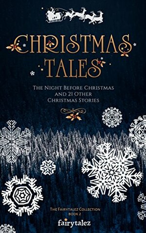 Christmas Tales: The Night Before Christmas and 21 Other Illustrated Christmas Stories by E.T.A. Hoffmann, Clement C. Moore, Jacob Grimm, William Dean Howells, L.M. Montgomery, Bri Ahearn, Hans Christian Andersen, Lucy Wheelock, Eugene Field