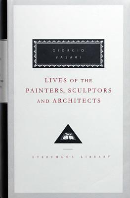 Lives Of The Painters, Sculptors And Architects (Everyman's Library Classics) V. 1 by Giorgio Vasari, Giorgio Vasari