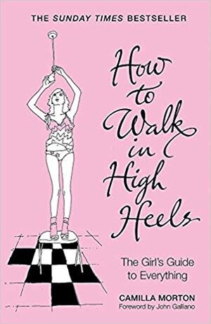 How to Walk in High Heels by Camilla Morton