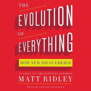 The Evolution of Everything: How New Ideas Emerge by Matt Ridley