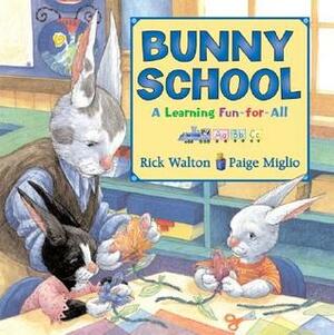 Bunny School: A Learning Fun-for-All by Rick Walton, Paige Miglio