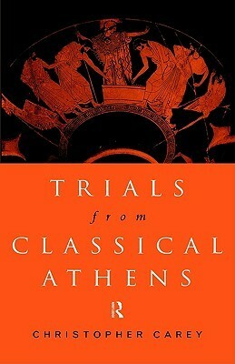 Trials from Classical Athens by Christopher Carey