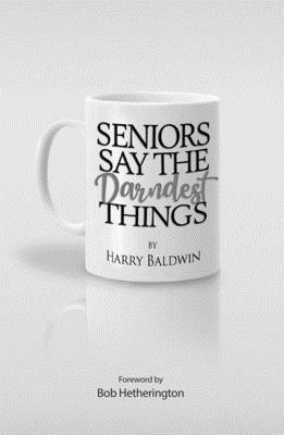 Seniors Say the Darndest Things by Harry Baldwin