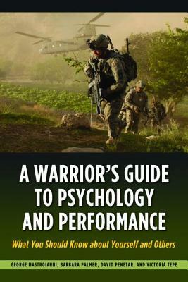 A Warrior's Guide to Psychology and Performance: What You Should Know about Yourself and Others by Barbara Palmer, Victoria Tepe, George Mastroianni