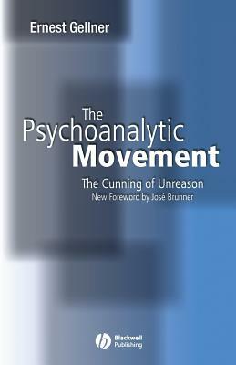The Psychoanalytic Movement: The Cunning of Unreason by Ernest Gellner