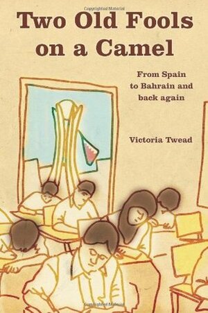 Two Old Fools on a Camel: From Spain to Bahrain and Back Again by Victoria Twead