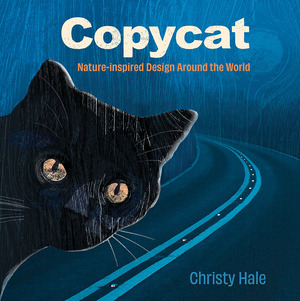Copycat: Nature-Inspired Design Around the World by Christy Hale